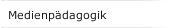 Medienp&auml;dagogik